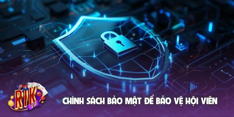 Chính sách bảo mật để bảo vệ hội viên